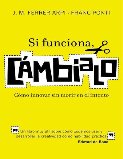Si funciona, cámbialo. Cómo innovar sin morir en el intento.jpg